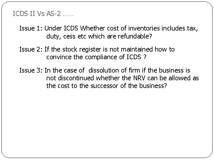 ICDS II Vs AS-2 …… Issue 1: Under ICDS Whether cost of inventories includes