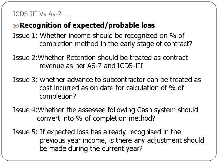 ICDS III Vs As-7…… Recognition of expected/probable loss Issue 1: Whether income should be