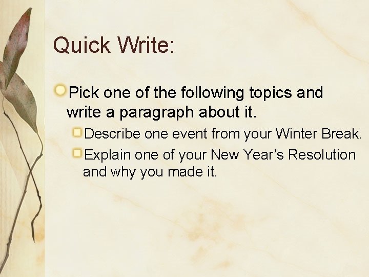 Quick Write: Pick one of the following topics and write a paragraph about it.