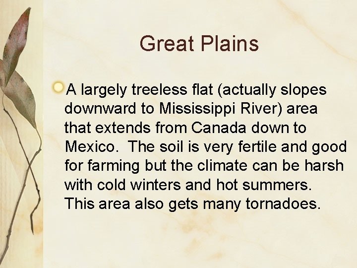 Great Plains A largely treeless flat (actually slopes downward to Mississippi River) area that