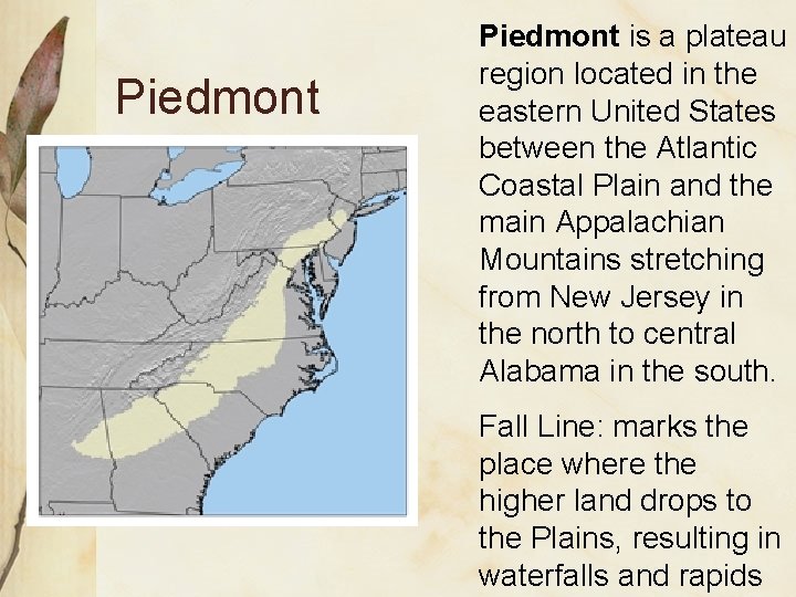 Piedmont is a plateau region located in the eastern United States between the Atlantic