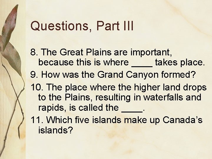 Questions, Part III 8. The Great Plains are important, because this is where ____