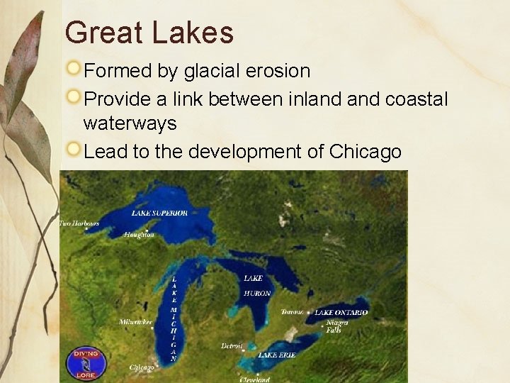 Great Lakes Formed by glacial erosion Provide a link between inland coastal waterways Lead