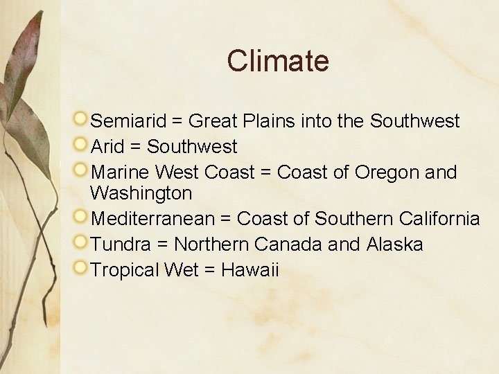 Climate Semiarid = Great Plains into the Southwest Arid = Southwest Marine West Coast