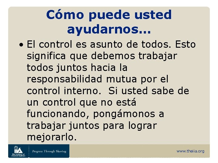 Cómo puede usted ayudarnos… • El control es asunto de todos. Esto significa que