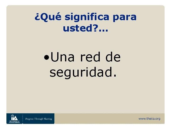 ¿Qué significa para usted? … • Una red de seguridad. www. theiia. org 