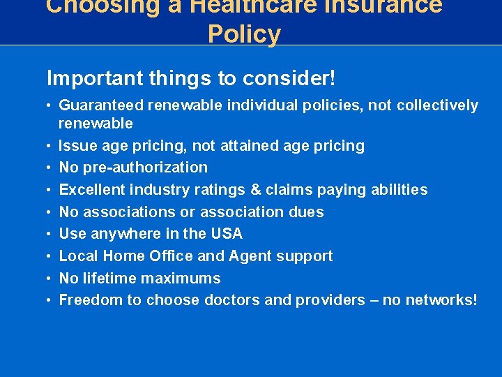 Choosing a Healthcare Insurance Policy Important things to consider! • Guaranteed renewable individual policies, Choosing a Healthcare Insurance Policy Important things to consider! • Guaranteed renewable individual policies,