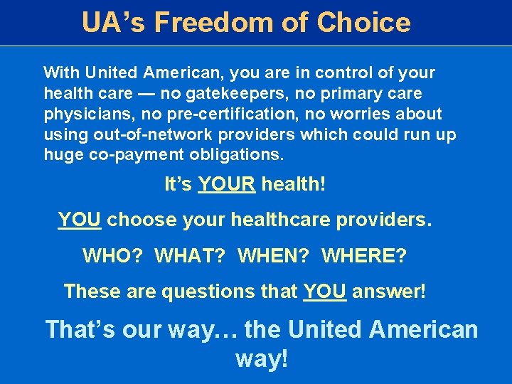 UA’s Freedom of Choice With United American, you are in control of your health UA’s Freedom of Choice With United American, you are in control of your health