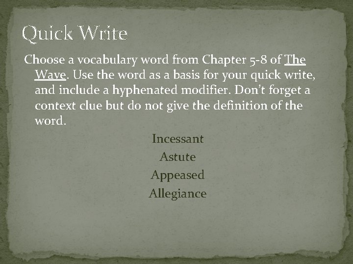 Quick Write Choose a vocabulary word from Chapter 5 -8 of The Wave. Use