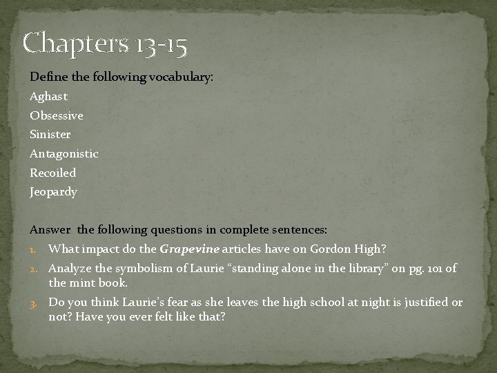 Chapters 13 -15 Define the following vocabulary: Aghast Obsessive Sinister Antagonistic Recoiled Jeopardy Answer