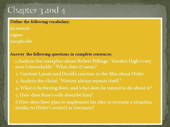 Chapter 3 and 4 Define the following vocabulary: facetiously regime inexplicable Answer the following