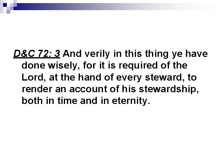 D&C 72: 3 And verily in this thing ye have done wisely, for it