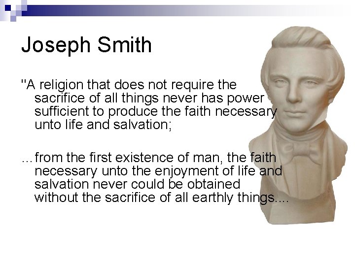 Joseph Smith "A religion that does not require the sacrifice of all things never