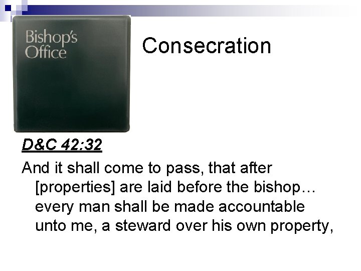 Consecration D&C 42: 32 And it shall come to pass, that after [properties] are