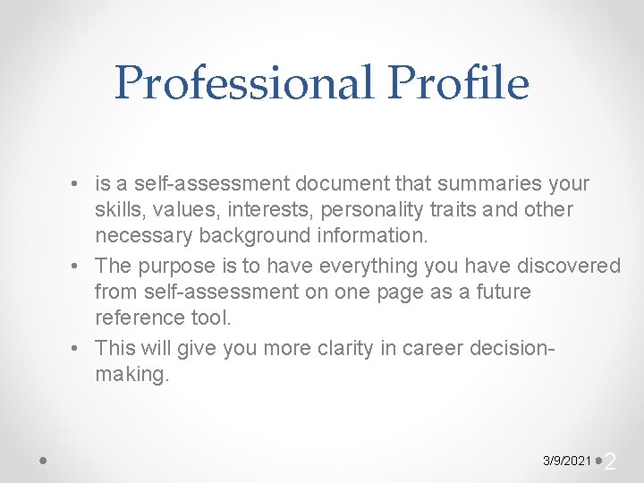 Professional Profile • is a self-assessment document that summaries your skills, values, interests, personality