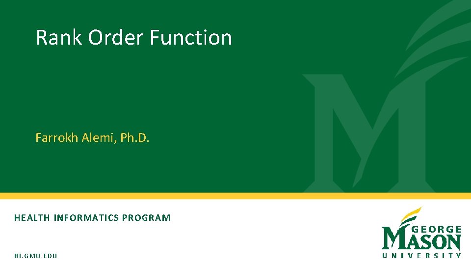 Rank Order Function Farrokh Alemi, Ph. D. HEALTH INFORMATICS PROGRAM HI. GMU. EDU 