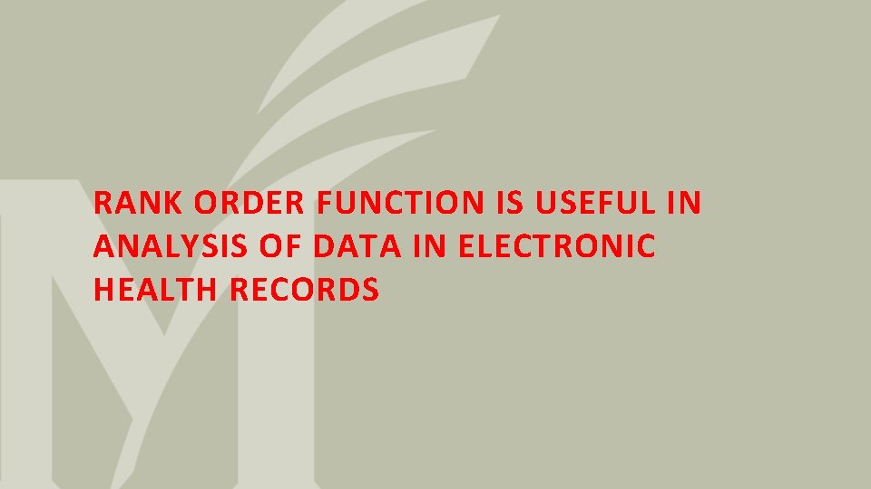 RANK ORDER FUNCTION IS USEFUL IN ANALYSIS OF DATA IN ELECTRONIC HEALTH RECORDS 