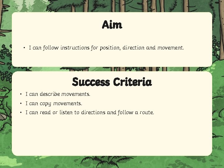 Aim • I can follow instructions for position, direction and movement. Success Criteria •
