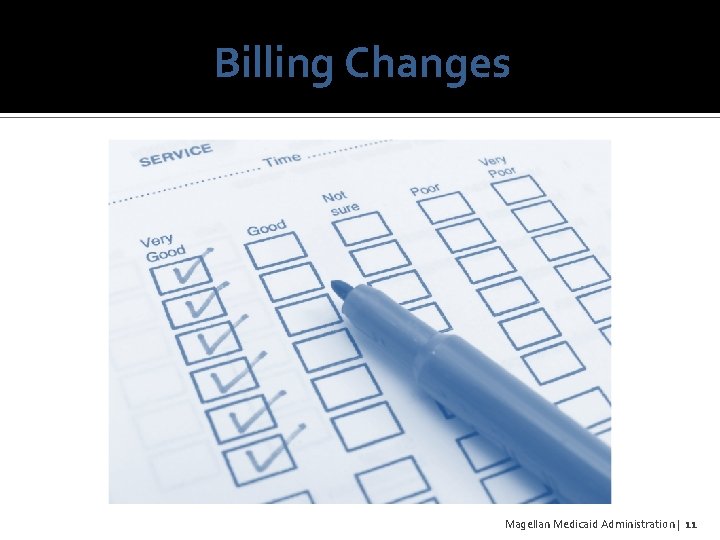 Billing Changes Magellan Medicaid Administration | 11 