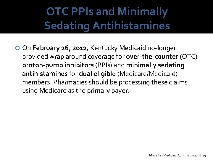 OTC PPIs and Minimally Sedating Antihistamines On February 26, 2012, Kentucky Medicaid no-longer provided