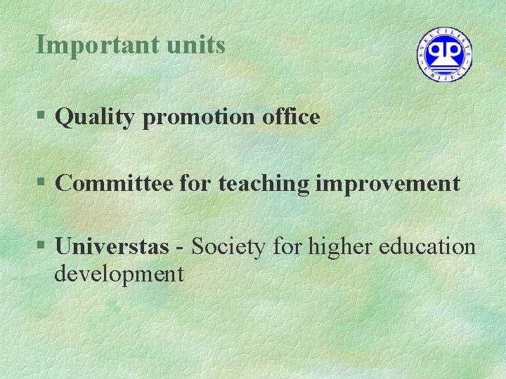 Important units § Quality promotion office § Committee for teaching improvement § Universtas -