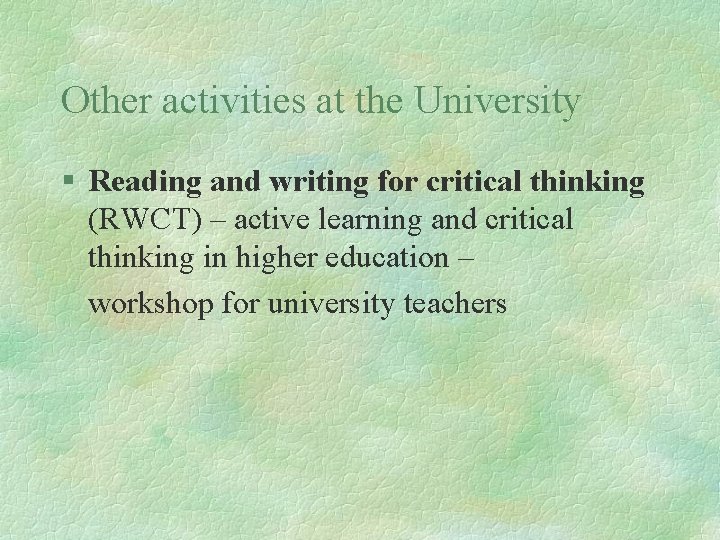 Other activities at the University § Reading and writing for critical thinking (RWCT) –