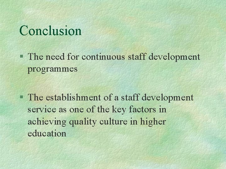 Conclusion § The need for continuous staff development programmes § The establishment of a