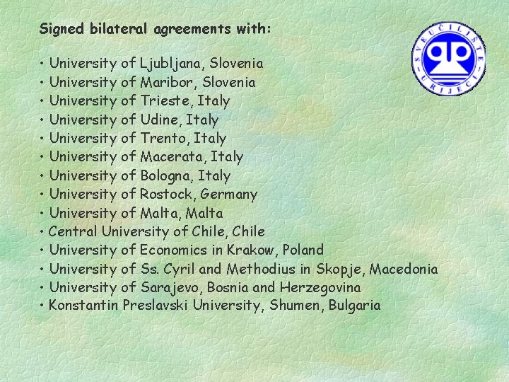 Signed bilateral agreements with: • University of Ljubljana, Slovenia • University of Maribor, Slovenia