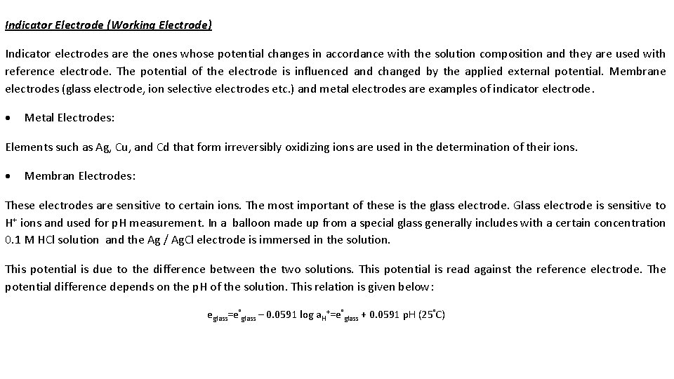 Indicator Electrode (Working Electrode) Indicator electrodes are the ones whose potential changes in accordance