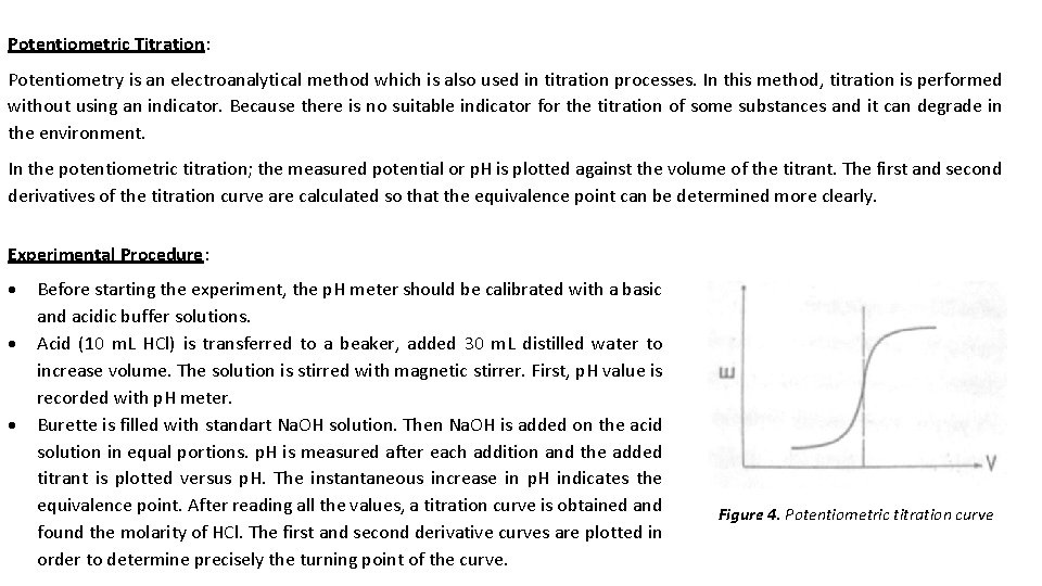 Potentiometric Titration: Potentiometry is an electroanalytical method which is also used in titration processes.