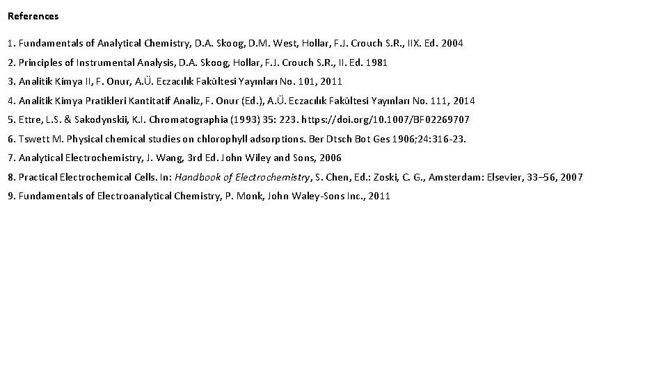 References 1. Fundamentals of Analytical Chemistry, D. A. Skoog, D. M. West, Hollar, F.