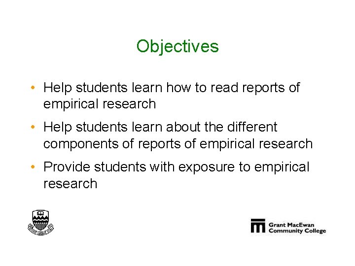 Objectives • Help students learn how to read reports of empirical research • Help