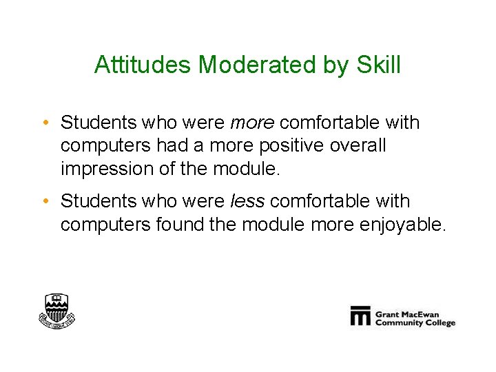 Attitudes Moderated by Skill • Students who were more comfortable with computers had a