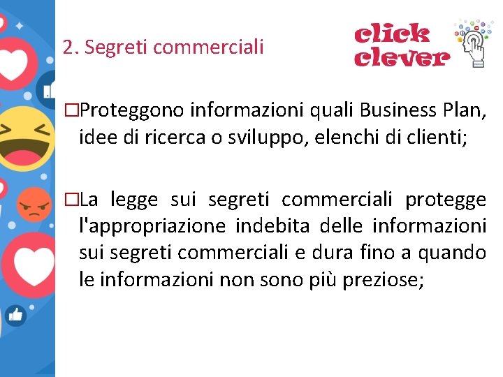 2. Segreti commerciali �Proteggono informazioni quali Business Plan, idee di ricerca o sviluppo, elenchi