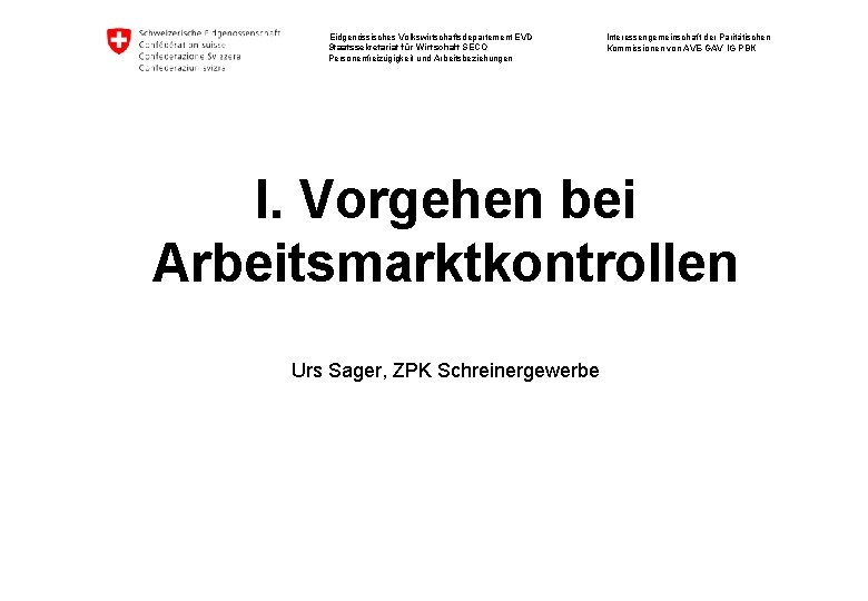 Eidgenössisches Volkswirtschaftsdepartement EVD Staatssekretariat für Wirtschaft SECO Personenfreizügigkeit und Arbeitsbeziehungen Interessengemeinschaft der Paritätischen Kommissionen Eidgenössisches Volkswirtschaftsdepartement EVD Staatssekretariat für Wirtschaft SECO Personenfreizügigkeit und Arbeitsbeziehungen Interessengemeinschaft der Paritätischen Kommissionen