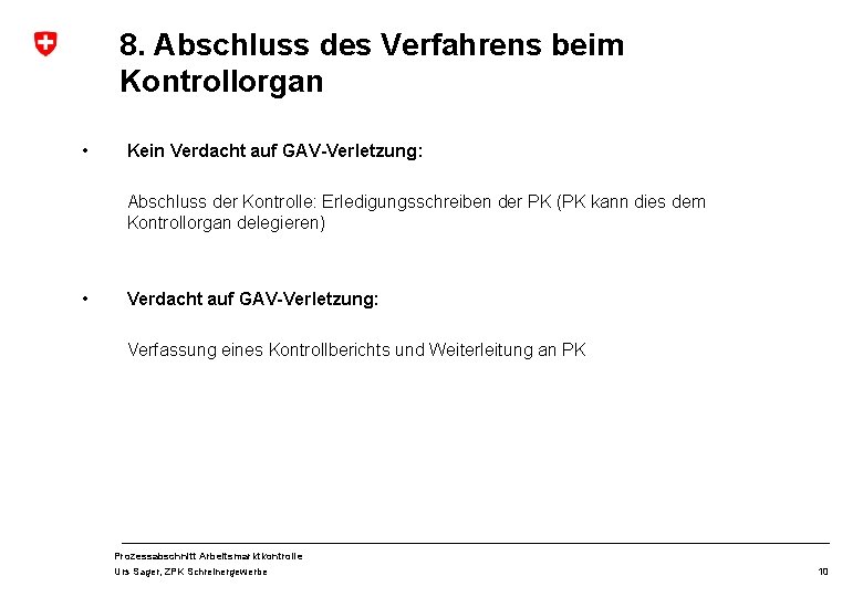 8. Abschluss des Verfahrens beim Kontrollorgan • Kein Verdacht auf GAV-Verletzung: Abschluss der Kontrolle: 8. Abschluss des Verfahrens beim Kontrollorgan • Kein Verdacht auf GAV-Verletzung: Abschluss der Kontrolle: