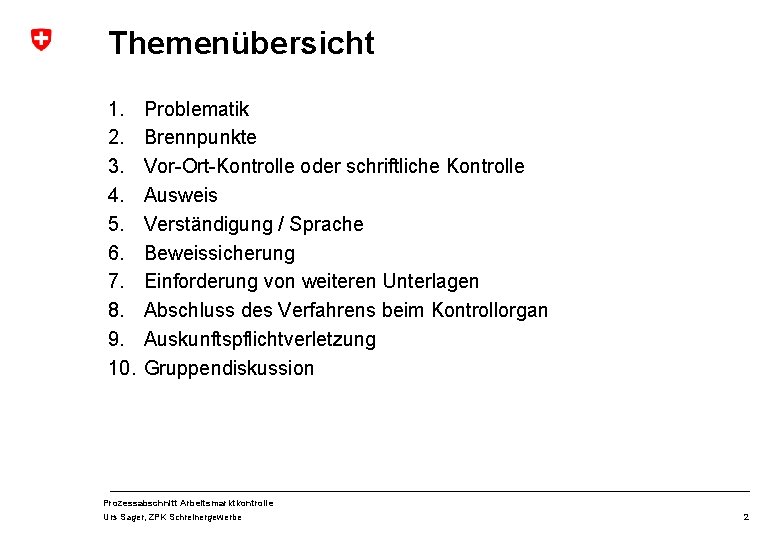Themenübersicht 1. 2. 3. 4. 5. 6. 7. 8. 9. 10. Problematik Brennpunkte Vor-Ort-Kontrolle Themenübersicht 1. 2. 3. 4. 5. 6. 7. 8. 9. 10. Problematik Brennpunkte Vor-Ort-Kontrolle
