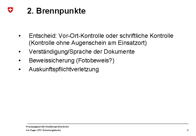2. Brennpunkte • • Entscheid: Vor-Ort-Kontrolle oder schriftliche Kontrolle (Kontrolle ohne Augenschein am Einsatzort) 2. Brennpunkte • • Entscheid: Vor-Ort-Kontrolle oder schriftliche Kontrolle (Kontrolle ohne Augenschein am Einsatzort)