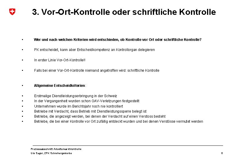 3. Vor-Ort-Kontrolle oder schriftliche Kontrolle • Wer und nach welchen Kriterien wird entschieden, ob 3. Vor-Ort-Kontrolle oder schriftliche Kontrolle • Wer und nach welchen Kriterien wird entschieden, ob