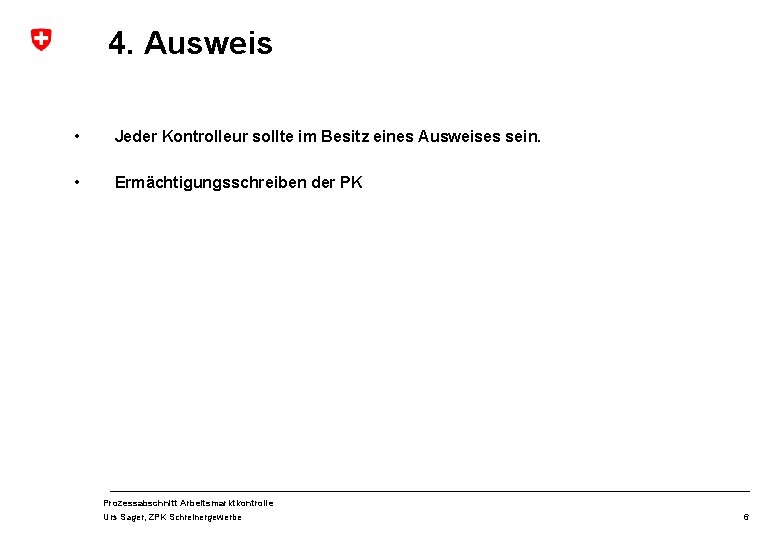 4. Ausweis • Jeder Kontrolleur sollte im Besitz eines Ausweises sein. • Ermächtigungsschreiben der 4. Ausweis • Jeder Kontrolleur sollte im Besitz eines Ausweises sein. • Ermächtigungsschreiben der
