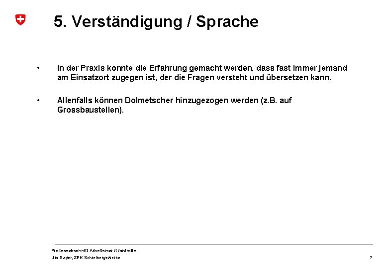 5. Verständigung / Sprache • In der Praxis konnte die Erfahrung gemacht werden, dass 5. Verständigung / Sprache • In der Praxis konnte die Erfahrung gemacht werden, dass