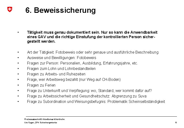 6. Beweissicherung • Tätigkeit muss genau dokumentiert sein. Nur so kann die Anwendbarkeit eines 6. Beweissicherung • Tätigkeit muss genau dokumentiert sein. Nur so kann die Anwendbarkeit eines
