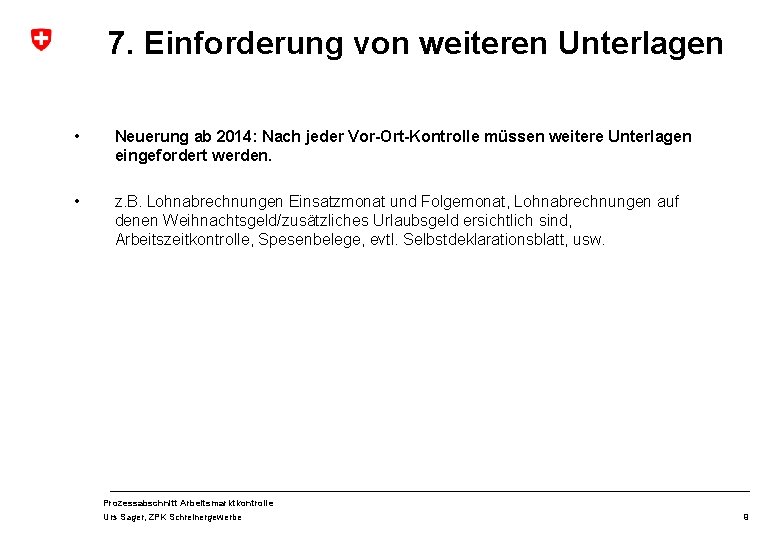 7. Einforderung von weiteren Unterlagen • Neuerung ab 2014: Nach jeder Vor-Ort-Kontrolle müssen weitere 7. Einforderung von weiteren Unterlagen • Neuerung ab 2014: Nach jeder Vor-Ort-Kontrolle müssen weitere