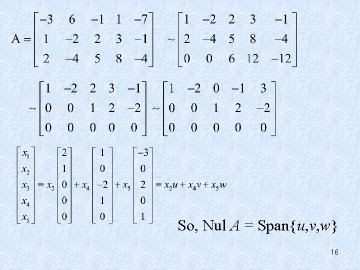 So, Nul A = Span{u, v, w} 16 