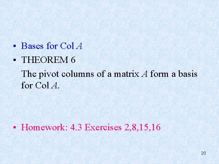  • Bases for Col A • THEOREM 6 The pivot columns of a