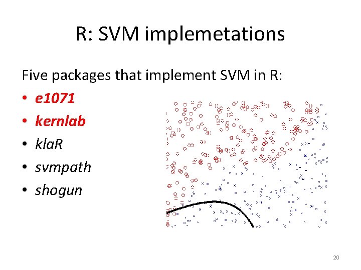R: SVM implemetations Five packages that implement SVM in R: • e 1071 •