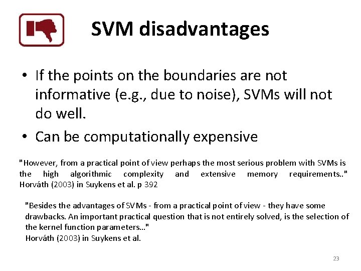 SVM disadvantages • If the points on the boundaries are not informative (e. g.