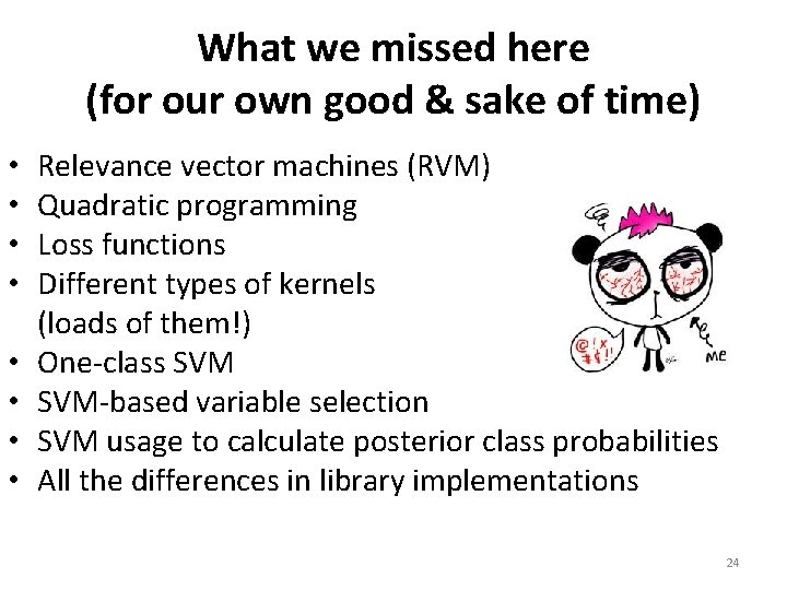 What we missed here (for our own good & sake of time) • •