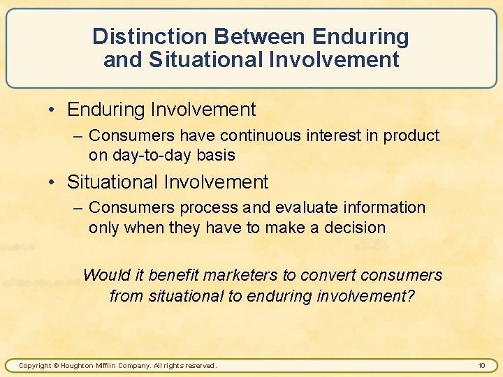 Distinction Between Enduring and Situational Involvement • Enduring Involvement – Consumers have continuous interest