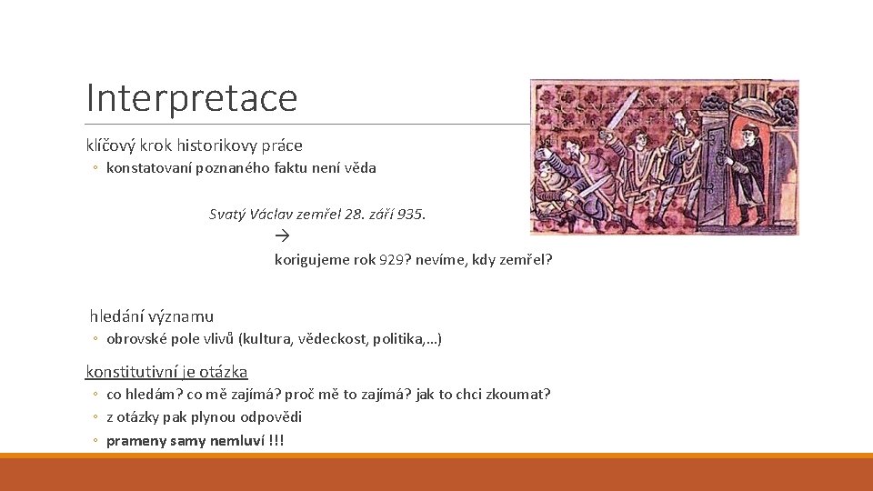 Interpretace klíčový krok historikovy práce ◦ konstatovaní poznaného faktu není věda Svatý Václav zemřel